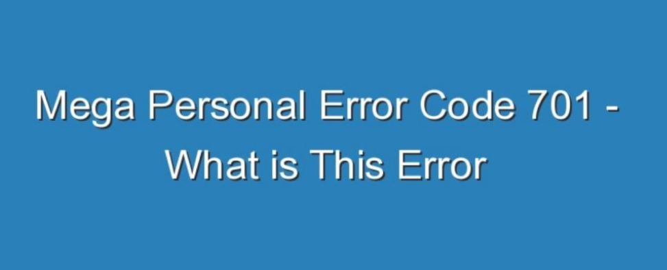 What Is a Megapersonal Error Code 701