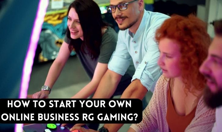 How to Start Your Own Online Business RG Gaming?