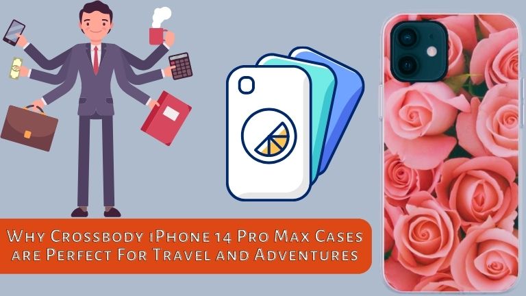 Why Crossbody iPhone 14 Pro Max Cases are Perfect For Travel and Adventures