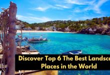 Discover Top 6 The Best Landscape Places in the World