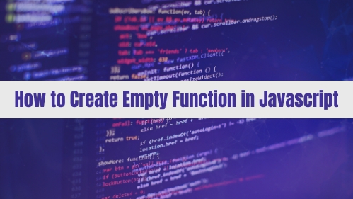 How to Create Empty Function in Javascript