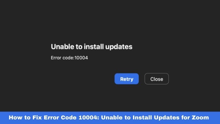 How to Fix Error Code 10004: Unable to Install Updates for Zoom