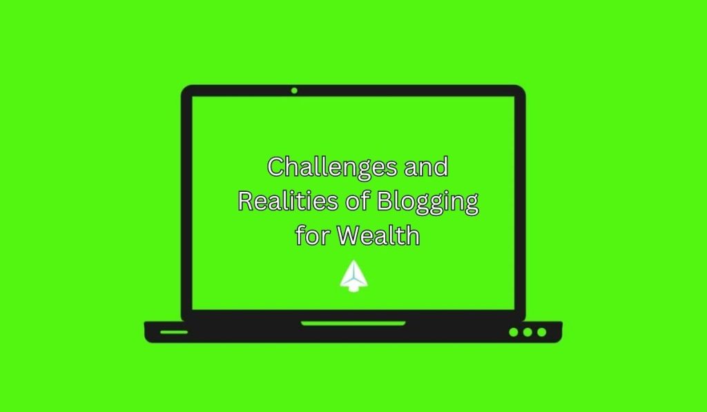 Challenges and Realities of Blogging for Wealth