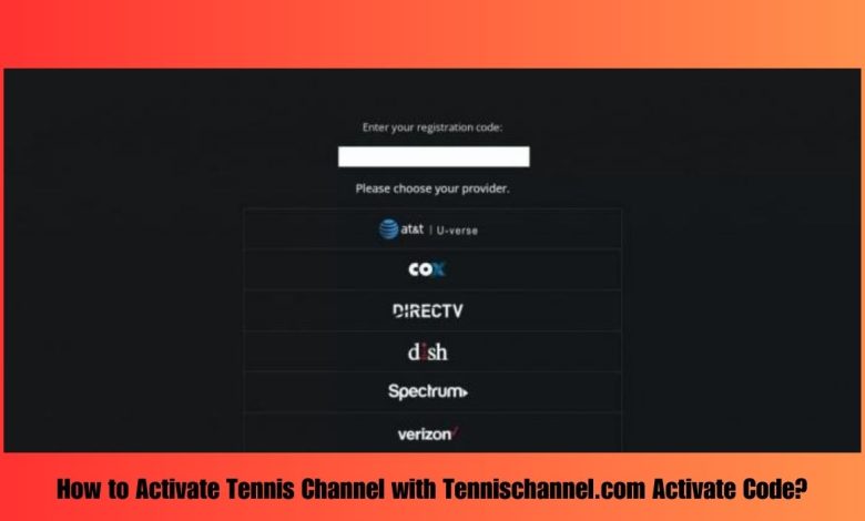How to Activate Tennis Channel with Tennischannel.com Activate Code on Various Devices